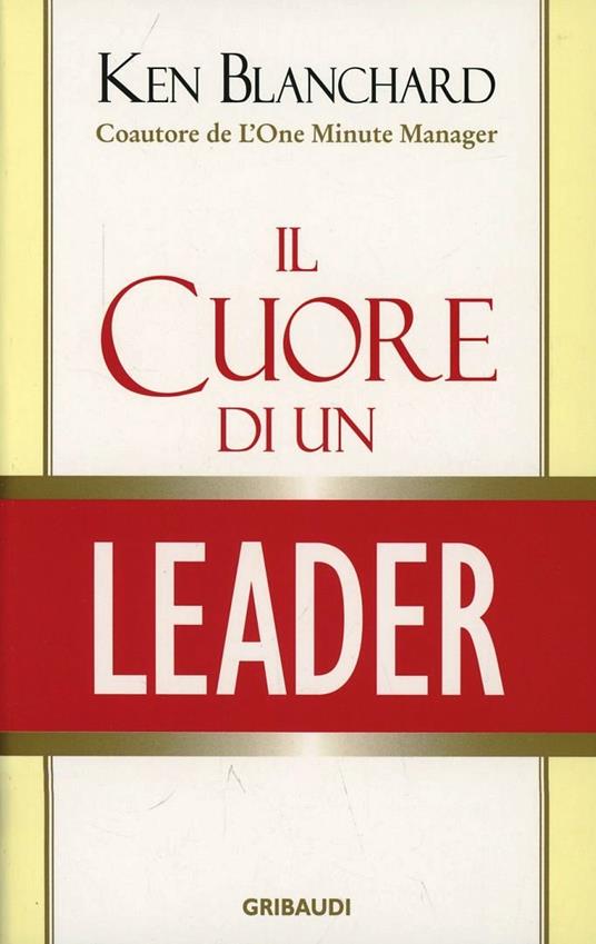 Il cuore di un leader. Consigli sull'arte di influenzare le persone - Kenneth Blanchard - copertina