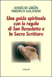 Lavoro e preghiera. Un cammino spirituale con la Regola di san Benedetto e la Sacra Scrittura - Anselm Grün,Friedrich Assländer - copertina