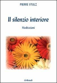 Il silenzio interiore. Meditazioni da un monastero - Pierre Stutz - copertina