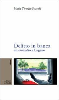 Delitto in banca. Un omicidio a Lugano - M. Therese Stucchi - copertina