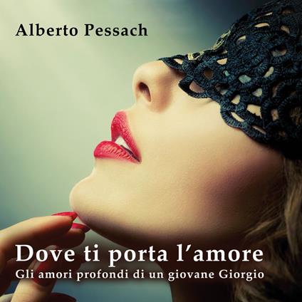 Dove ti porta l'amore. Gli amori profondi di un giovane Giorgio