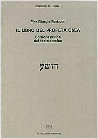 Il libro del profeta Osea del testo ebraico. Ediz. critica - Pier Giorgio Borbone - copertina