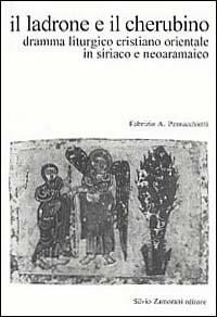 Il ladrone e il cherubino. Dramma liturgico cristiano orientale in siriaco e neoaramaico - Fabrizio A. Pennacchietti - copertina
