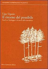 Il ritorno del possibile. Studi su Heidegger e la storia della metafisica - Ugo Ugazio - copertina