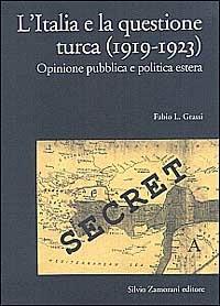 L' Italia e la questione turca (1919-1923). Opinione pubblica e politica estera - Fabio Grassi - copertina