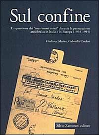 Sul confine. La questione dei «Matrimoni misti» durante la persecuzione antiebraica in Italia e in Europa (1935-1945) - Giuliana Cardosi,Marisa Cardosi,Gabriella Cardosi - copertina