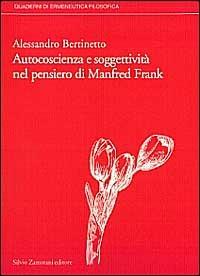 Autocoscienza e soggettività nel pensiero di Manfred Frank - Alessandro Bertinetto - copertina