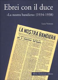Ebrei con il duce. «La nostra bandiera» (1934-1938) - Luca Ventura - copertina