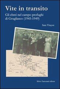 Vite in transito. Gli ebrei nel campo profughi di Grugliasco (1945-1949) - Sara Vinçon - copertina