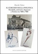 Il cerchio della politica. Deputati, notabili, attivisti a Torino tra '800 e '900