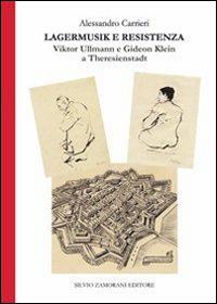 Lagermusik e resistenza. Viktor Ullmann e Gideon Klein a Theresienstadt - Alessandro Carrieri - copertina