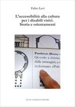 L' accessibilità alla cultura per i disabili visivi. Storia e orientamenti