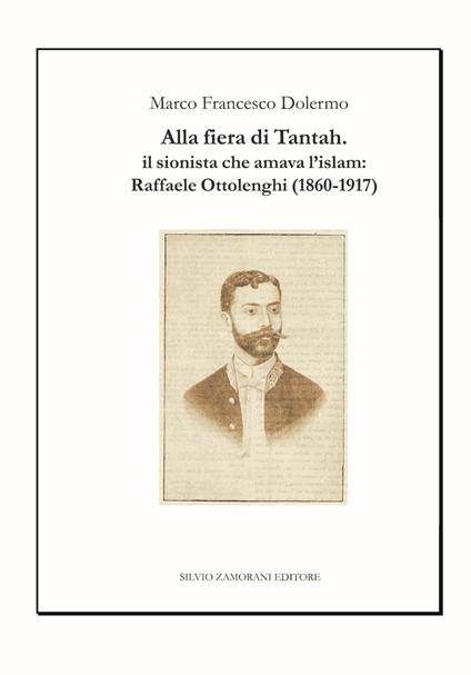 Alla fiera di Tantah. Il sionista che amava l'islam: Raffaele Ottolenghi (1860-1917) - Marco Francesco Dolermo - copertina