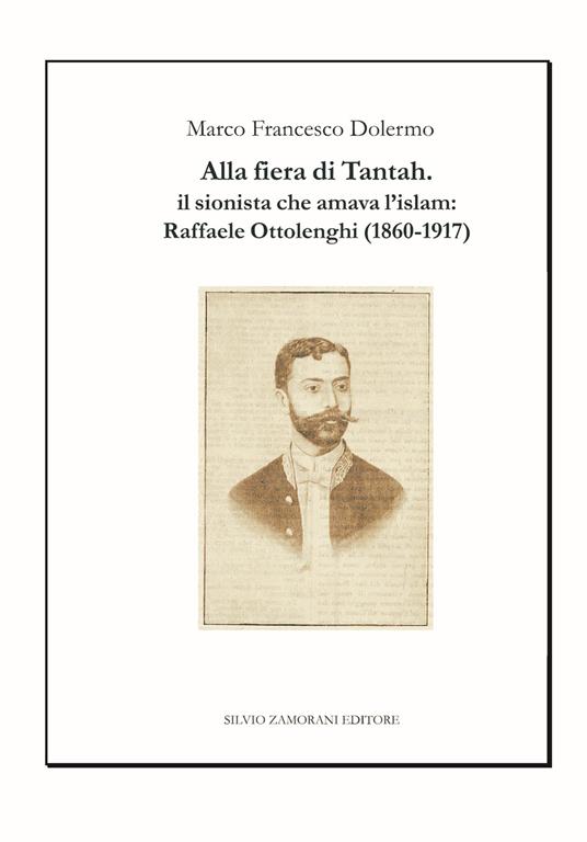 Alla fiera di Tantah. Il sionista che amava l'islam: Raffaele Ottolenghi (1860-1917) - Marco Francesco Dolermo - copertina