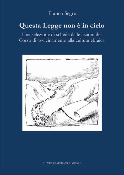 Questa Legge non è in cielo. Una selezione di schede dalle lezioni del Corso di avvicinamento alla cultura ebraica - Franco Segre - copertina
