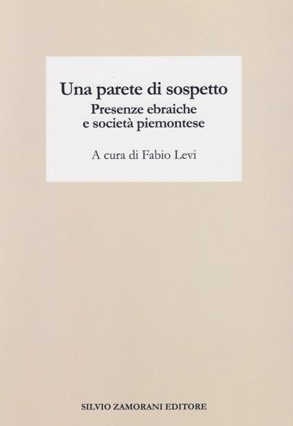 Una parete di sospetto. Presenze ebraiche e società piemontese - copertina