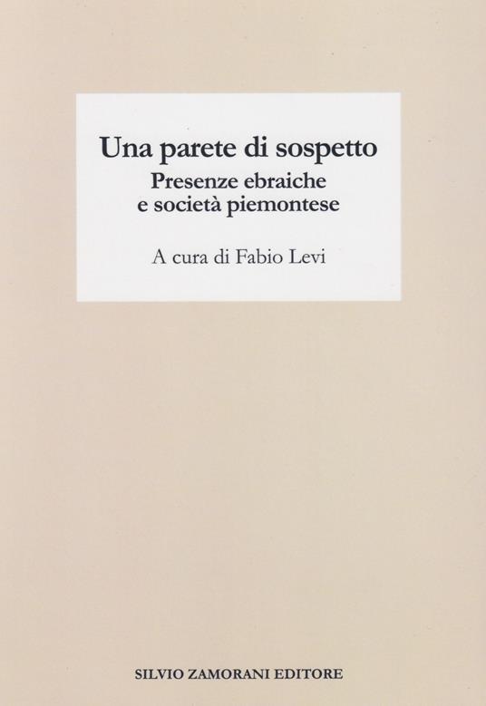 Una parete di sospetto. Presenze ebraiche e società piemontese - copertina