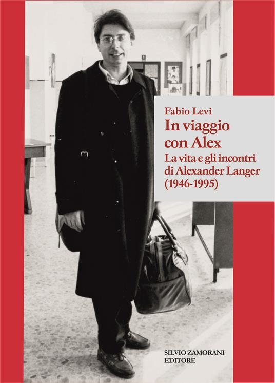 In viaggio con Alex. La vita e gli incontri di Alexander Langer (1946-1995) - Fabio Levi - copertina