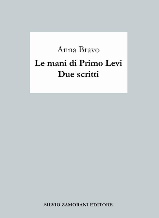 Le mani di Primo Levi. Due scritti - Anna Bravo - copertina