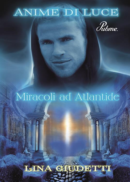 Miracoli ad Atlantide. Anime di luce - Lina Giudetti - copertina