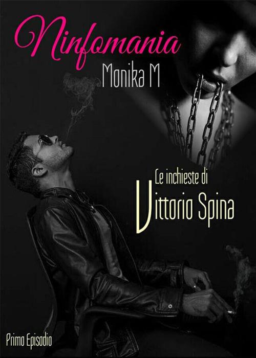 Ninfomania. Le inchieste di Vittorio Spina - Monika M. - ebook