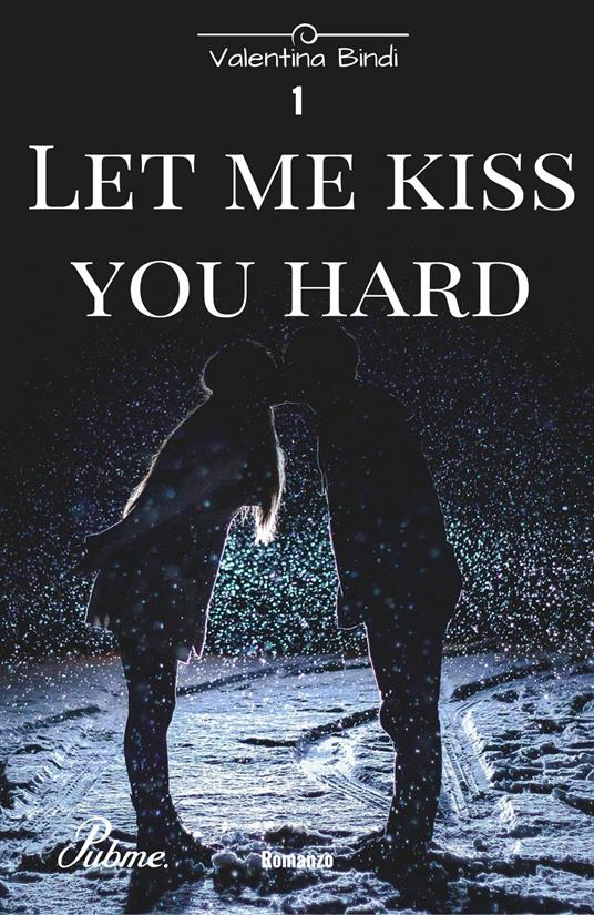 Let me kiss you hard. Vol. 1 - Valentina Bindi - copertina