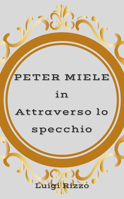 Peter Miele in «Attraverso lo specchio» - Luigi Rizzo - copertina