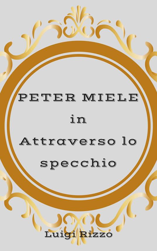 Peter Miele in «Attraverso lo specchio» - Luigi Rizzo - copertina