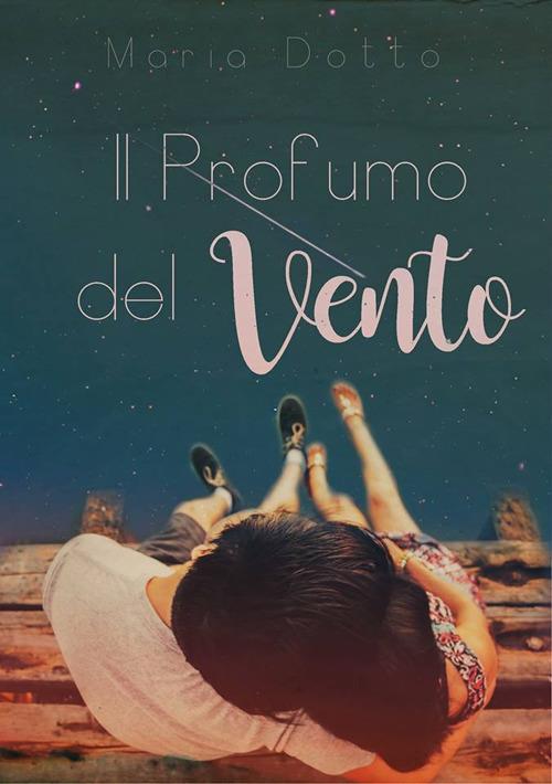 Il profumo del vento - Maria Dotto - copertina