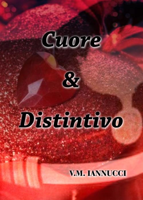 Cuore & distintivo - V. M. Iannucci - ebook