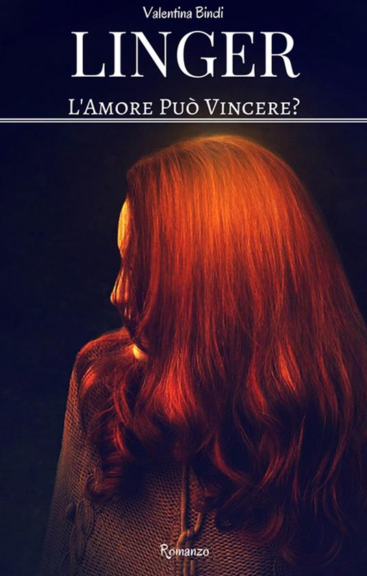 Linger. L'amore può vincere? - Valentina Bindi - copertina