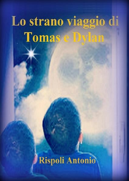 Lo strano viaggio di Tomas e Dylan - Antonio Rispoli - copertina