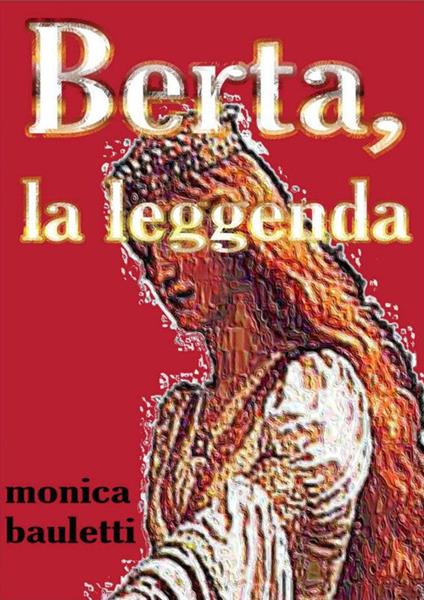 Berta, la leggenda - Monica Bauletti - copertina