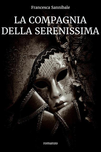 La compagnia della Serenissima - Francesca Sannibile - copertina