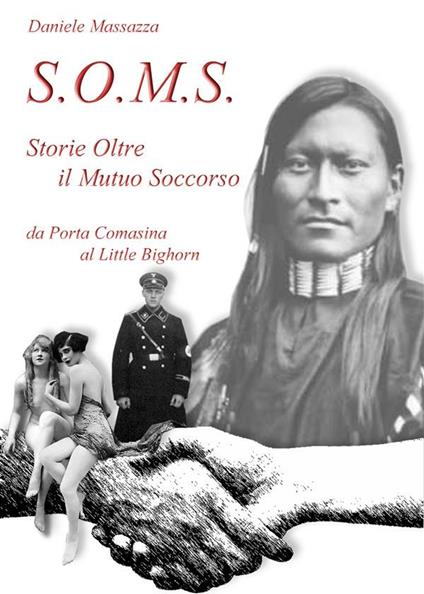 S.O.M.S. Storie oltre il mutuo soccorso. Da Porta Comasina al Little Bighorn - Daniele Massazza - ebook