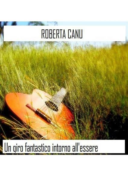 Un giro fantastico intorno all'essere - Roberta Canu - ebook
