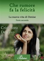 Che rumore fa la felicità. Vol. 2: nuova vita di Denise, La.