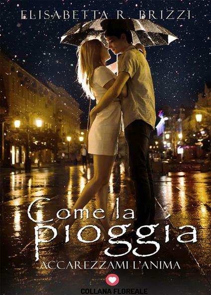 Come la pioggia. Accarezzami l'anima - Elisabetta R. Brizzi - ebook