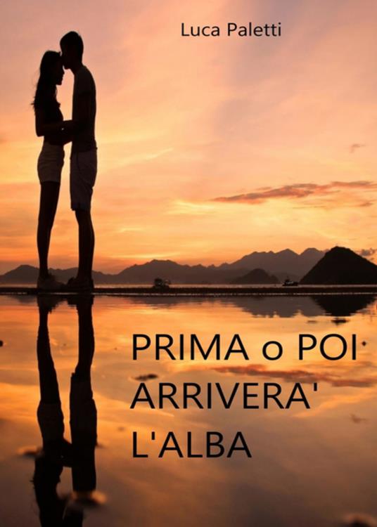Prima o poi arriverà l'alba - Luca Paletti - copertina