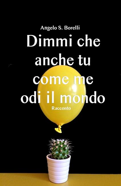 Dimmi che anche tu come me odi il mondo - Angelo Salvatore Borelli - copertina