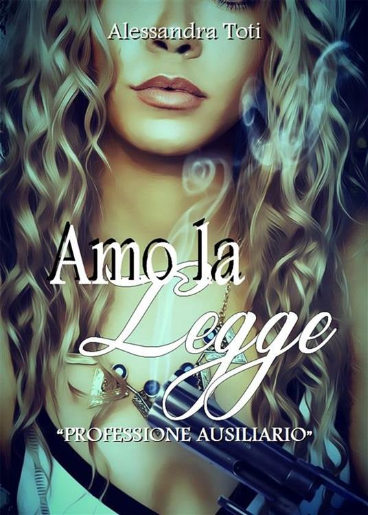 Amo la legge. «Professione ausiliario» - Alessandra Toti - ebook