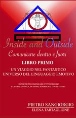 Inside and outside. Comunicare dentro e fuori. Vol. 1: viaggio nel fantastico universo del linguaggio emotivo, Un.