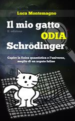 Il mio gatto odia Schrodinger. Capire la fisica quantistica e l'universo, meglio di un arguto felino