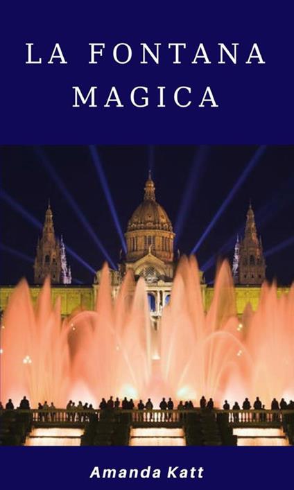 La fontana magica - Amanda Katt - ebook