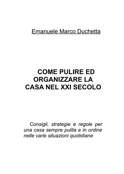 Come pulire ed organizzare la casa nel XXI secolo - Emanuele Marco Duchetta - ebook