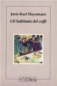 Gli habitués del caffè - Joris-Karl Huysmans - copertina