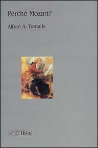 Perché Mozart? - Alfred A. Tomatis - copertina