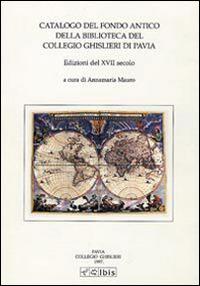 Catalogo del fondo antico della biblioteca del Collegio Ghislieri di Pavia. Edizioni del XVII secolo - copertina