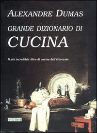 Il grande dizionario di cucina - Alexandre Dumas - copertina