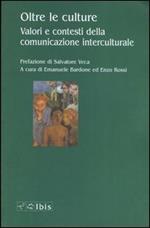 Oltre le culture. Valori e contesti della comunicazione interculturale